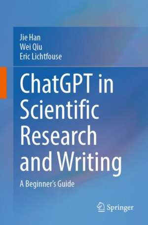 ChatGPT in Scientific Research and Writing: A Beginner’s Guide de Jie Han