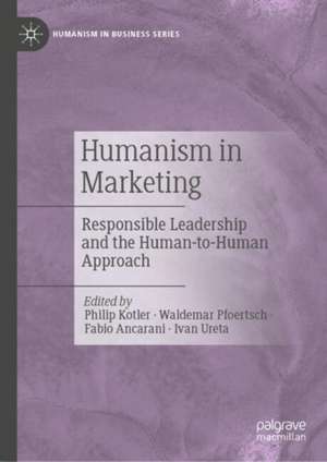 Humanism in Marketing: Responsible Leadership and the Human-to-Human Approach de Philip Kotler