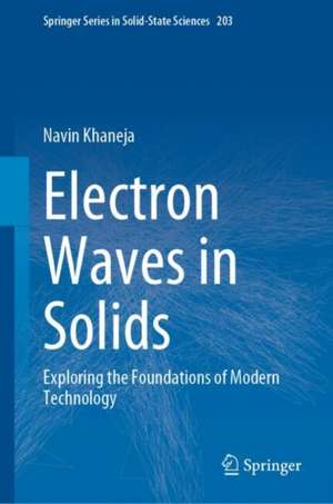 Electron Waves in Solids: Exploring the Foundations of Modern Technology de Navin Khaneja