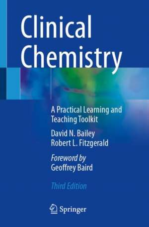 Clinical Chemistry: A Practical Learning and Teaching Toolkit de David N. Bailey