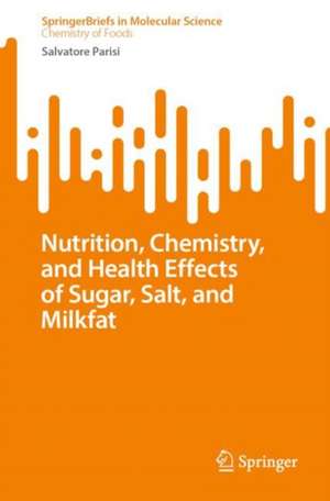 Nutrition, Chemistry and Health Effects of Sugar, Salt and Milk Fat de Salvatore Parisi