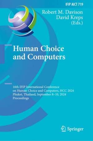 Human Choice and Computers: 16th IFIP International Conference on Human Choice and Computers, HCC 2024, Phuket, Thailand, September 8–10, 2024, Proceedings de Robert M. Davison