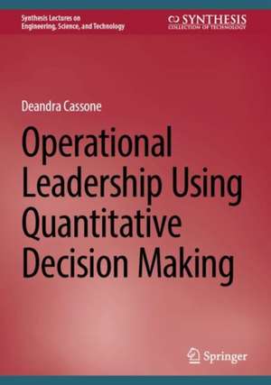 Operational Leadership Using Quantitative Decision Making de Deandra Cassone