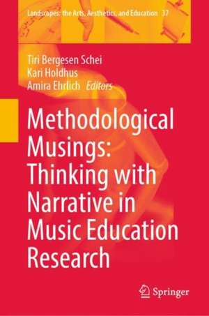 Methodological Musings: Thinking with Narrative in Music Education Research de Tiri Bergesen Schei