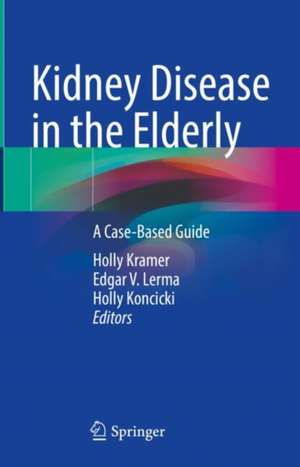 Kidney Disease in the Elderly: A Case-Based Guide de Holly Kramer