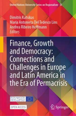 Finance, growth and democracy: connections and challenges in Europe and Latin America in the era of permacrisis: Democracy, Finance, and Growth de Dimitris Katsikas