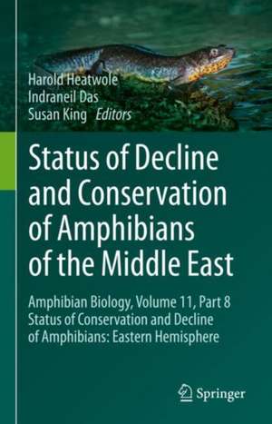 Status of Decline and Conservation of Amphibians of the Middle East: Amphibian Biology, Volume 11, Part 8 Status of Conservation and Decline of Amphibians: Eastern Hemisphere de Harold Heatwole