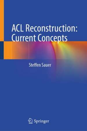 ACL Reconstruction: Current Concepts de Steffen Sauer