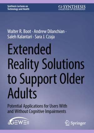 Extended Reality Solutions to Support Older Adults: Potential Applications for Users With and Without Cognitive Impairments de Walter R. Boot