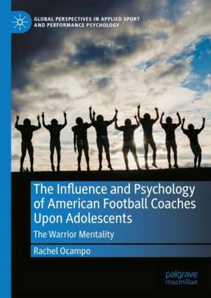 The Influence and Psychology of American Football Coaches Upon Adolescents: The Warrior Mentality de Rachel Ocampo