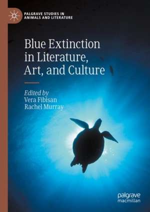 Blue Extinction in Literature, Art, and Culture de Vera Fibisan