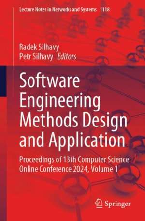 Software Engineering Methods Design and Application: Proceedings of 13th Computer Science On-line Conference 2024, Vol. 1 de Radek Silhavy