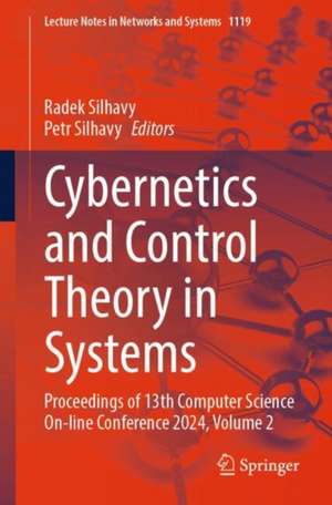 Cybernetics and Control Theory in Systems: Proceedings of 13th Computer Science On-line Conference 2024, Vol. 2 de Radek Silhavy