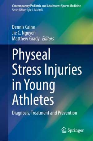 Physeal Stress Injuries in Young Athletes: Diagnosis, Treatment and Prevention de Dennis Caine