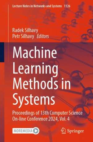 Machine Learning Methods in Systems: Proceedings of 13th Computer Science On-line Conference 2024, Vol. 4 de Radek Silhavy