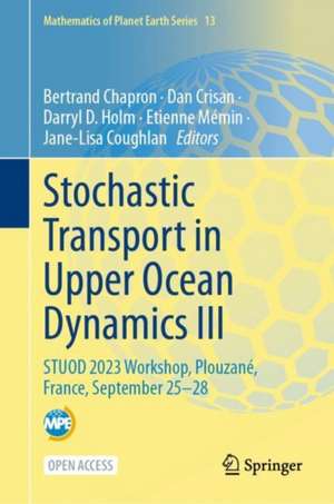 Stochastic Transport in Upper Ocean Dynamics III: STUOD 2023 Workshop, Plouzané, France, September 25–28 de Bertrand Chapron