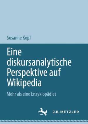 Eine diskursanalytische Perspektive auf Wikipedia de Susanne Kopf