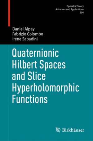 Quaternionic Hilbert Spaces and Slice Hyperholomorphic Functions de Irene Sabadini