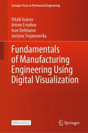 Fundamentals of Manufacturing Engineering Using Digital Visualization de Vitalii Ivanov