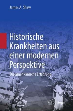 Historische Krankheiten aus einer modernen Perspektive de James A. Shaw