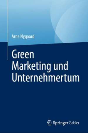 Green Marketing und Unternehmertum de Arne Nygaard