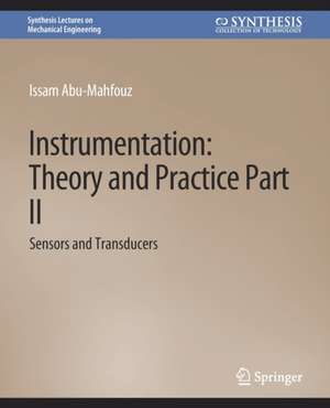 Instrumentation: Theory and Practice, Part 2: Sensors and Transducers de Issam Abu-Mahfouz