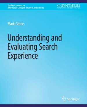 Understanding and Evaluating Search Experience de Maria Stone