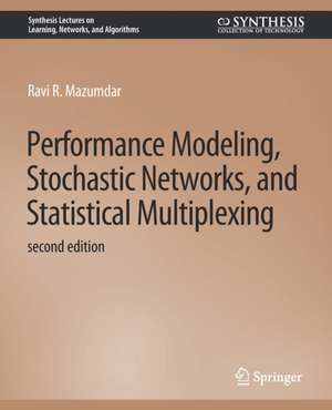 Performance Modeling, Stochastic Networks, and Statistical Multiplexing, Second Edition de Ravi R. Mazumdar