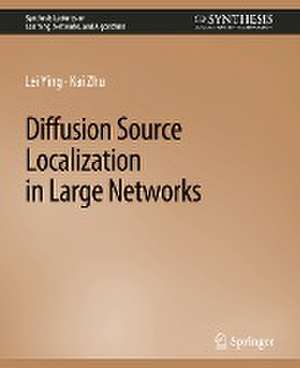 Diffusion Source Localization in Large Networks de Lei Ying