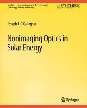 Nonimaging Optics in Solar Energy de Joseph O'Gallagher