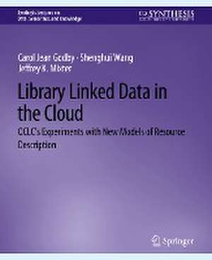 Library Linked Data in the Cloud: OCLC's Experiments with New Models of Resource Description de Carol Jean Godby