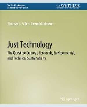 Just Technology: The Quest for Cultural, Economic, Environmental, and Technical Sustainability de Thomas J. Siller