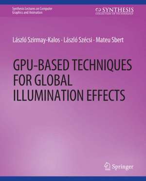 GPU-Based Techniques for Global Illumination Effects de Laszlo Szirmay-Kalos