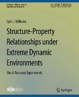 Structure-Property Relationships under Extreme Dynamic Environments: Shock Recovery Experiments de Cyril L. Williams