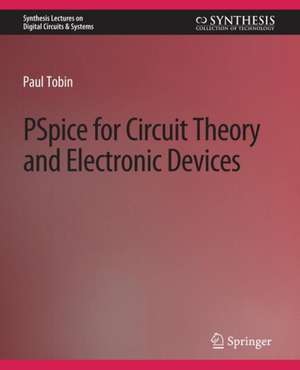 PSpice for Circuit Theory and Electronic Devices de Paul Tobin