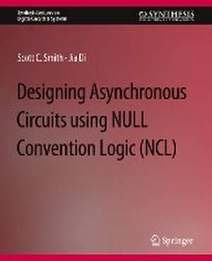 Designing Asynchronous Circuits using NULL Convention Logic (NCL) de Scott Smith