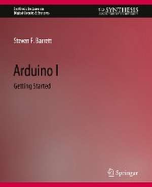 Arduino I: Getting Started de Steven F. Barrett