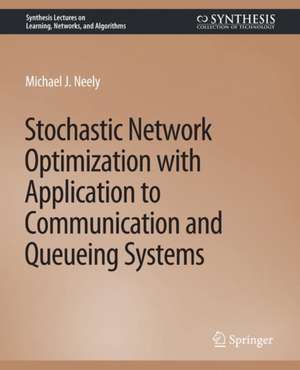 Stochastic Network Optimization with Application to Communication and Queueing Systems de Michael Neely