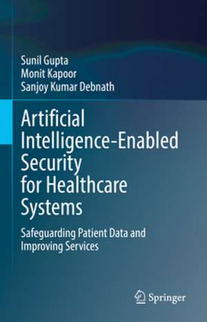 Artificial Intelligence-Enabled Security for Healthcare Systems de Sunil Gupta
