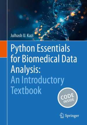 Python Essentials for Biomedical Data Analysis: An Introductory Textbook de Julhash U. Kazi