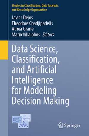 Data Science, Classification, and Artificial Intelligence for Modeling Decision Making de Javier Trejos