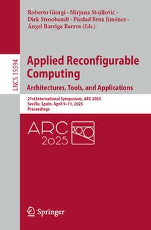 Applied Reconfigurable Computing. Architectures, Tools, and Applications de Roberto Giorgi