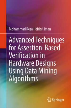 Advanced Techniques for Assertion-Based Verification in Hardware Designs Using Data Mining Algorithms de Mohammad Reza Heidari Iman