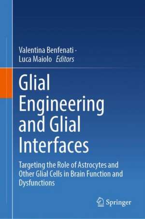 Glial Engineering and Glial Interfaces de Valentina Benfenati