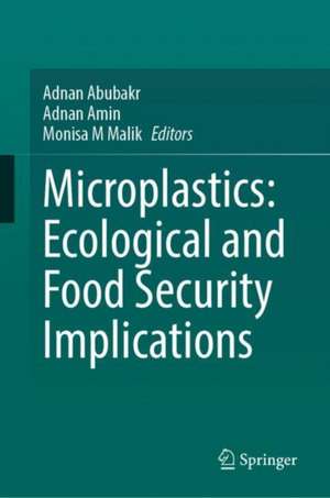 Microplastics: Ecological and Food Security Implications de Adnan Abubakr