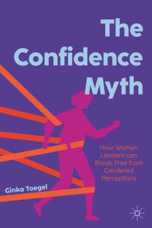 The Confidence Myth de Ginka Toegel
