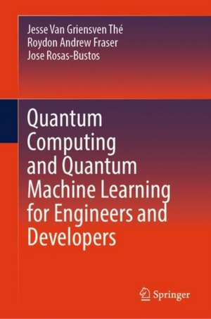 Quantum Computing and Quantum Machine Learning for Engineers and Developers de Jesse van Griensven The