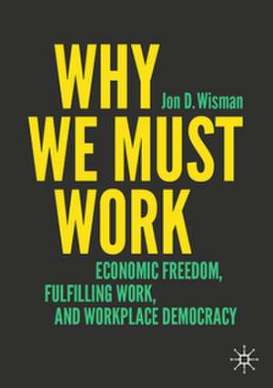 Why We Must Work de Jon D. Wisman