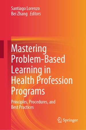 Mastering Problem-Based Learning in Health Profession Programs de Santiago Lorenzo