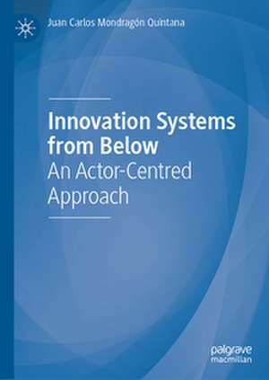 Innovation Systems from Below de Juan Carlos Mondragón Quintana